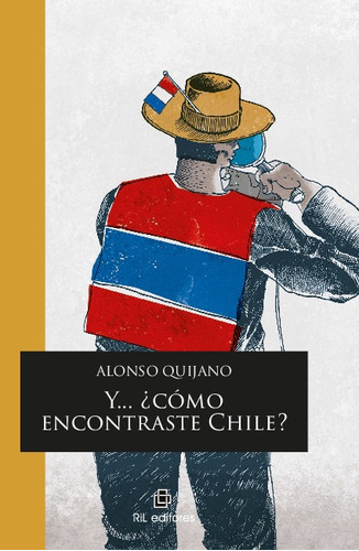 Y ¿cómo Encontraste Chile?, De Alonso Quijano. Editorial Ril Editores En  Español